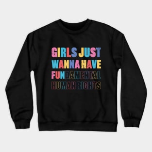 Girls Just Wanna Have Fundamental Human Rights Retro Crewneck Sweatshirt